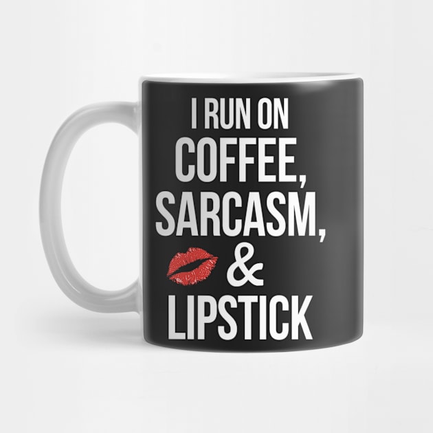 I run on Coffee, Sarcasm, & Lipstick Funny Humor by JessDesigns